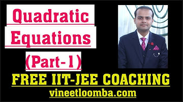 Quadratic Equations (Introduction) Part-1 | IIT-JEE | vineetloomba.com