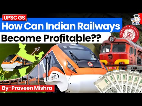 Indian Railways: Loss-Making Giant or Future Profit Powerhouse? | Praveen Mishra | StudyIQ English