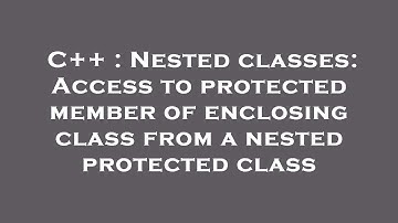 C++ : Nested classes: Access to protected member of enclosing class from a nested protected class