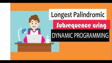 Longest Palindromic Subsequence dynamic programming : developing intuition