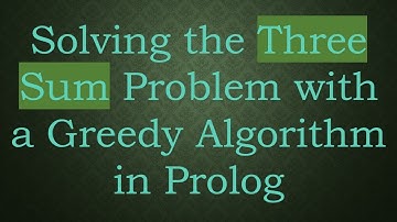 Solving the Three Sum Problem with a Greedy Algorithm in Prolog