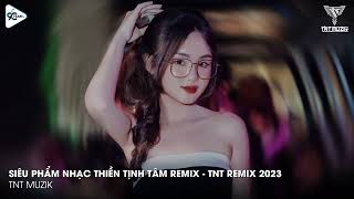 Nonstop Thiền Tịnh Tâm - Nhạc thiền (TNT remix) |  Nhạc Hot Tik Tok 2k23