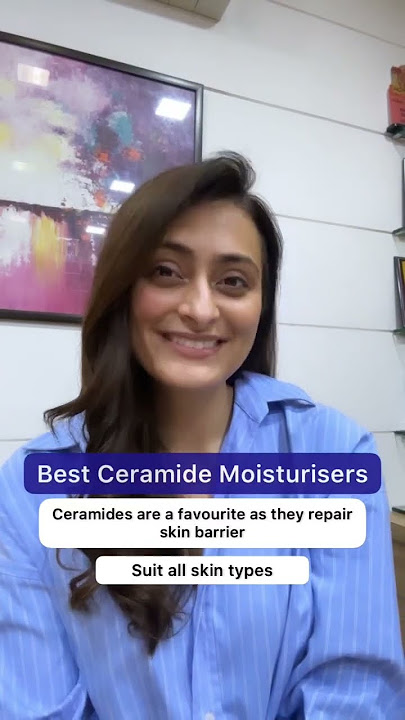 Best ceramide moisturisers | dermatologist | Dr. Aanchal Panth