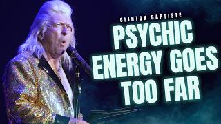 Psychic Energy Goes Too Far | Clinton Baptiste