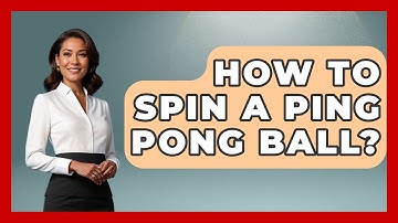 How To Spin A Ping Pong Ball? - The Racket Xpert