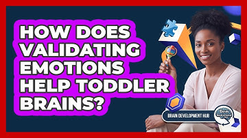 How Does Validating Emotions Help Toddler Brains?