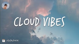 Cloud vibes - Indie/ pop chill songs to relax to