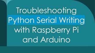 Troubleshooting Python Serial Writing with Raspberry Pi and Arduino