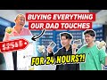 Buying everything our dad touches for 24 hours