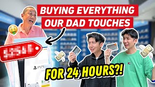 Buying EVERYTHING Our Dad Touches For 24 Hours!!!