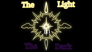 The Light in The Dark. [Episode 1: The Beginning...]