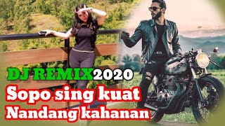 SOPO SING KUAT NANDANG KAHANAN || DJ REMIX TERBARU 2020 FULL BASS