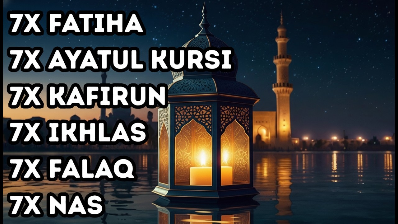 FATIHA 7X AYATUL KURSI 7X KAFIRUN 7X IKHLAS 7X FALAQ 7X NAS