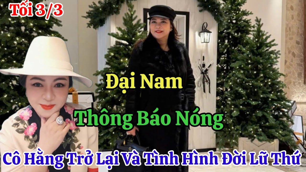 Tối 3/3 Đại Nam Thông Báo Nóng Cô Hằng Trở Lại Và Tình Hình Đời Lữ Thứ