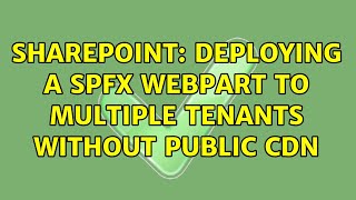 Sharepoint: Deploying a SPFx webpart to multiple tenants without public cdn (2 Solutions!!)