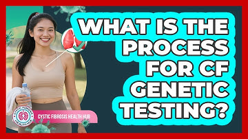 What Is The Process For CF Genetic Testing?