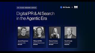 Digital PR and AI Search in the Agentic Era | BX Studio Webinar Series