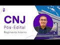 CNJ Pós-Edital: Regimento Interno – Prof. Emerson Douglas