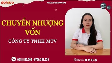 Quy trình CHUYỂN NHƯỢNG VỐN của Công ty TNHH MTV như thế nào? I Pháp lý DOHICO
