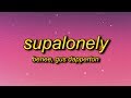 BENEE - Supalonely (Lyrics) ft. Gus Dapperton | i know i f up i'm just a loser