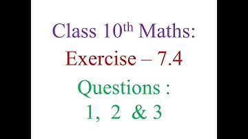 Class 10th Exercise 7.4 Questions 1, 2 and 3