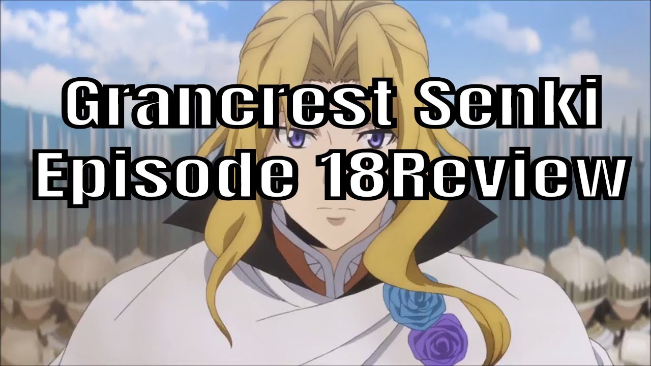 Grancrest Senki Episode 18 review