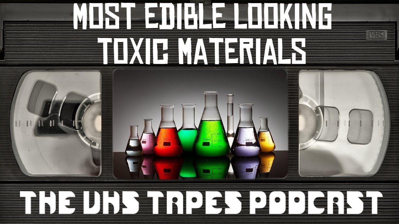 Most Edible Looking Toxic Materials The VHS Tapes Podcast (S3EO13