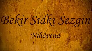 Bekir Sıdkı Sezgin [220] Nihâvend Şarkı [ Avni Anıl ] Kadir Mevlâm sen verirsin bu cânı