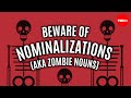Beware of nominalizations (AKA zombie nouns) - Helen Sword