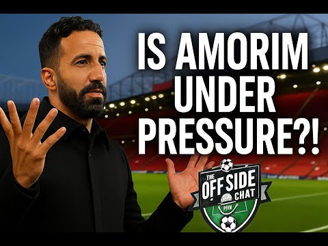 The Offside Chat Episode 5 Is Amorim Under Pressure 