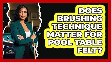Does Brushing Technique Matter for Pool Table Felt?