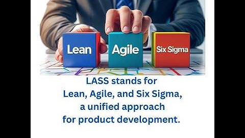 Lean, Agile, Six Sigma (LASS) Explained for Product Development #leansixsigma #agile