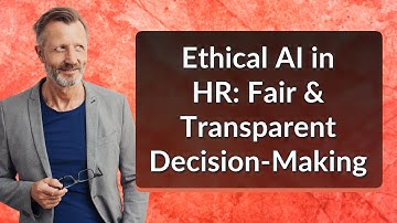 Ethical AI in HR: Fair & Transparent Decision-Making