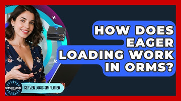 How Does Eager Loading Work In ORMs? - Server Logic Simplified