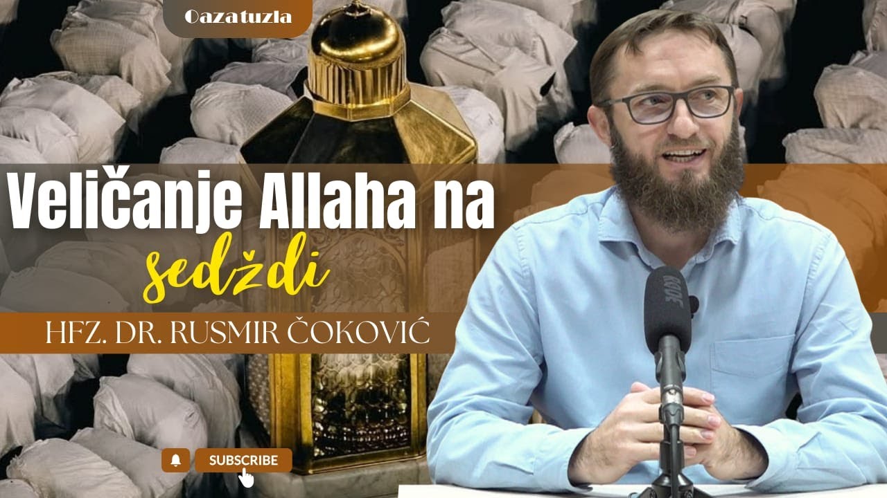 VELIČANJE ALLAHA NA SEDŽDI - Hfz. dr. Rusmir Čoković