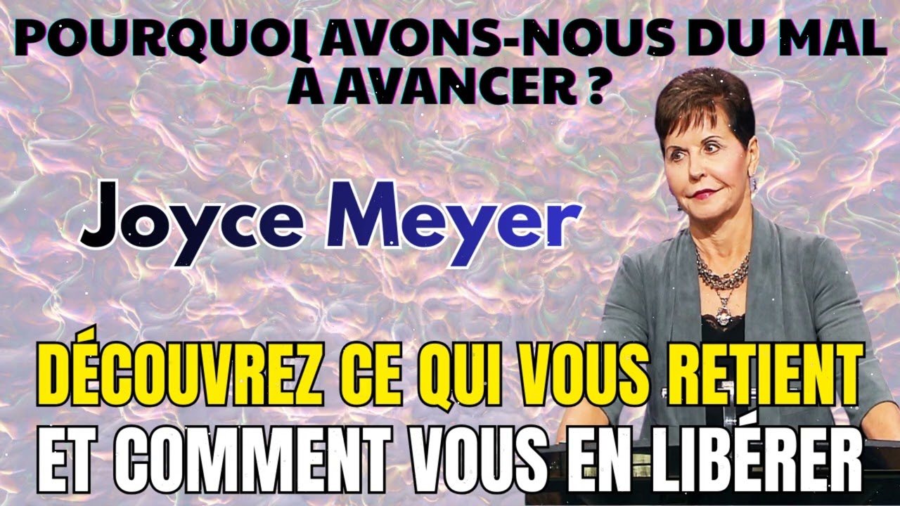 Joyce Meyer - Pourquoi avons-nous du mal a avancer
