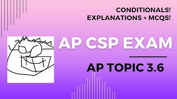 AP CSP Topic 3.6  - Conditionals -  Explanations and 5 MCQs!