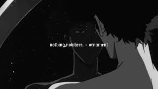 nothing,nowhere. - ornament chords