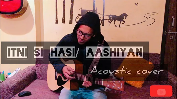 Aashiyan | itni si hasi - Barfi | Acoustic Guitar Cover - Chandra Datt