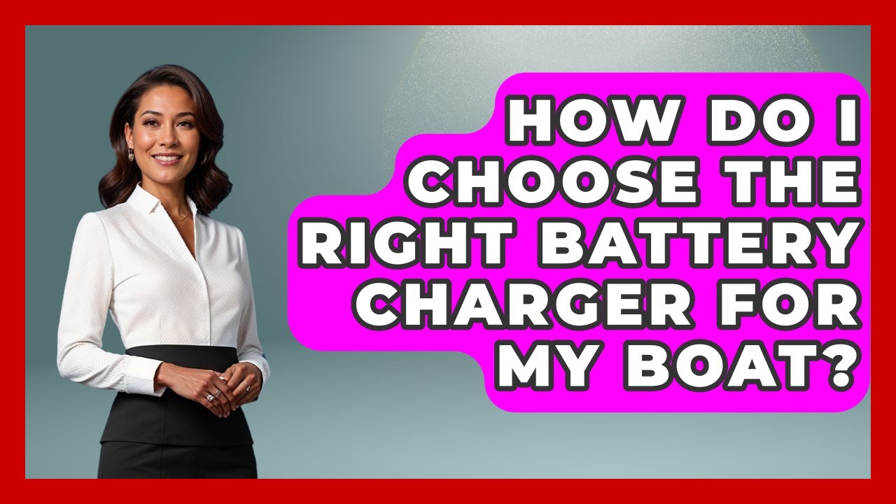 How Do I Choose The Right Battery Charger For My Boat? - Boat Life Masters