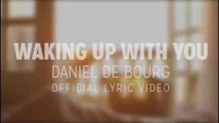 Daniel de Bourg - WAKING UP WITH YOU - Official Lyric Video