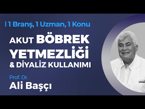 Akut Böbrek Yetmezliği ve Diyaliz Kullanımı - Prof. Dr. Ali Başçı | 1 Branş, 1 Uzman, 1 Konu