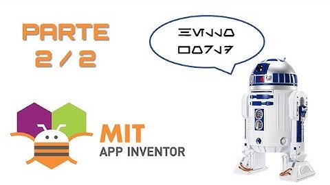 🔴 R2D2 - Desenvolvendo um aplicativo no Android com a ferramenta MIT App Inventor - Parte 2/2