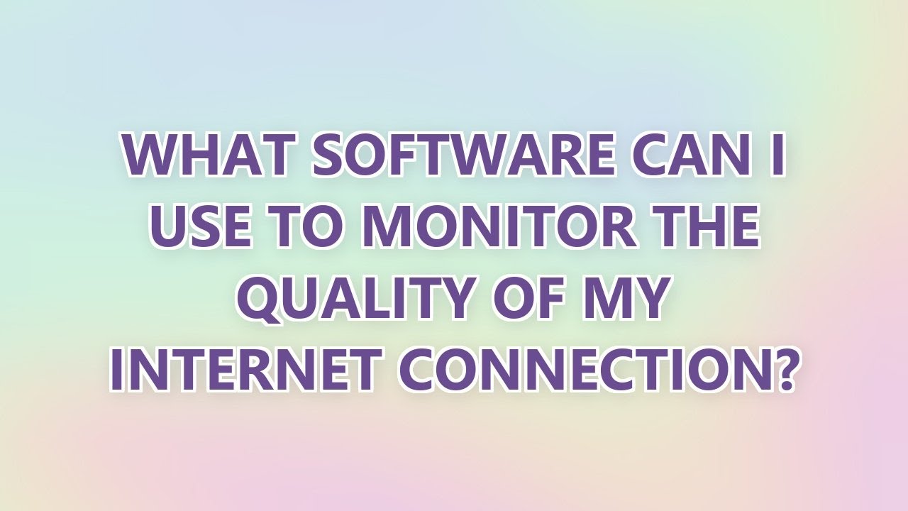 What software can I use to monitor the quality of my Internet connection? (2 SOLUTIONS!!)