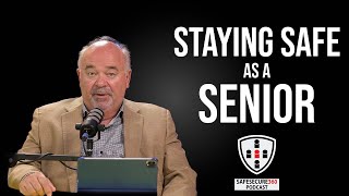 Staying Safe as a Senior | SAFESECURE 360 Podcast Episode 49