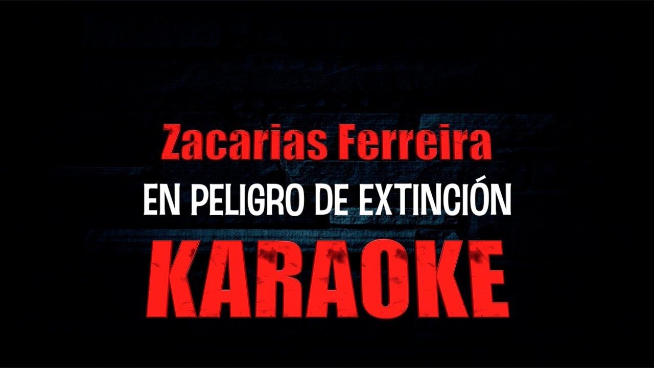 En Peligro de Extincion KARAOKE... Zacarias Ferreira 2024