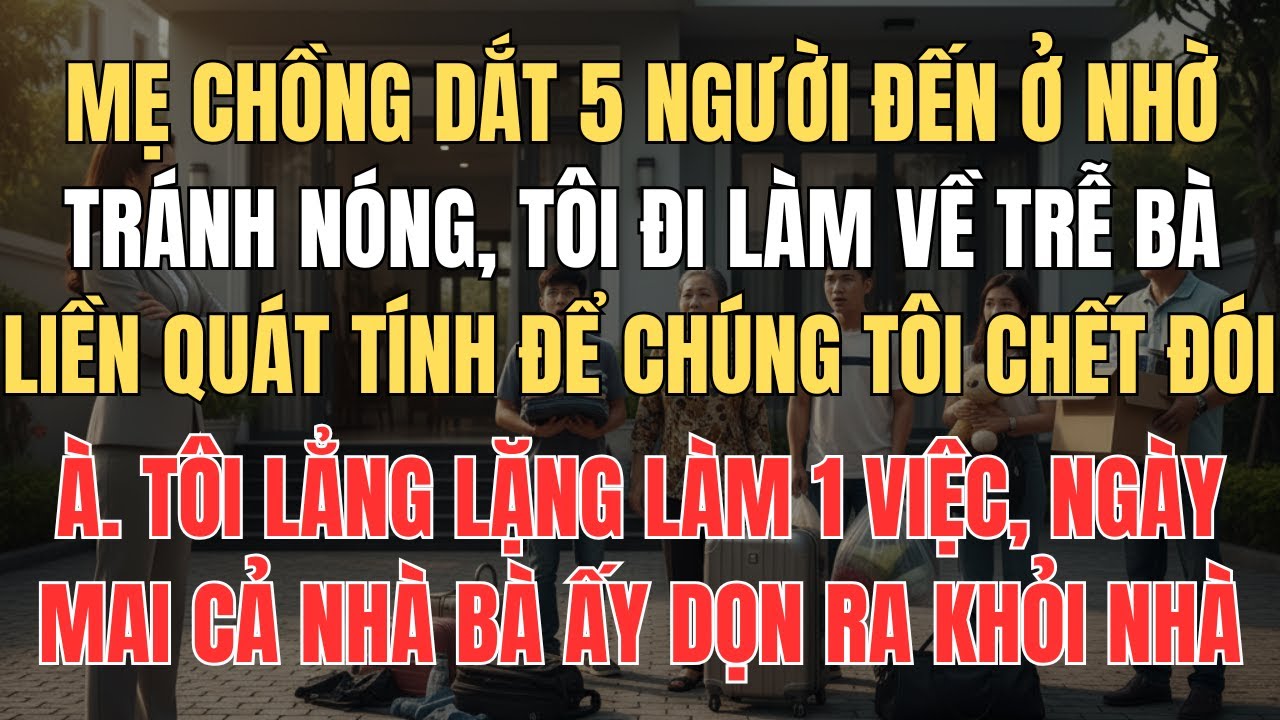 Tôi Đi Làm Về Trễ, 5 Người Nhà Chồng Ở Nhờ Quát Tôi Tính Để Chúng Tôi Đói À, Tôi Im Lặng Làm 1 Việc