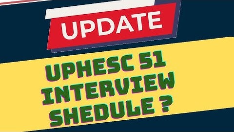 UPHESC 51 INTERVIEW SHEDULE ?