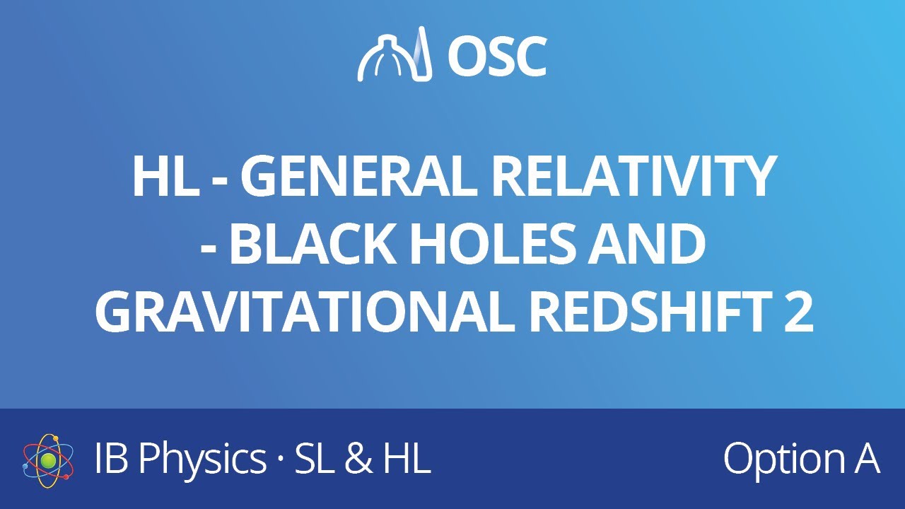 ⁣HL – General relativity – black holes and gravitational redshift 2 [IB Physics HL]