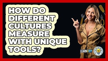 How Do Different Cultures Measure With Unique Tools? - LearnToDIY360.com